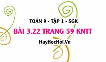 Bài 3.22 trang 59 Toán 9 tập 1 Kết nối tri thức